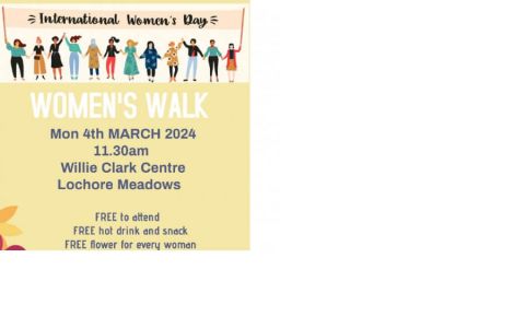 "Woman's walk" poster with the following text: Monday, 4th March 2024 11:30am, Willie Clark Centre Lochore Meadows, free to attend, free hot drink and snack, free flower to every woman. Register via email kirsty.mcelhinney@fife.gov.uk or lauren.stoddart@fife.gov.uk