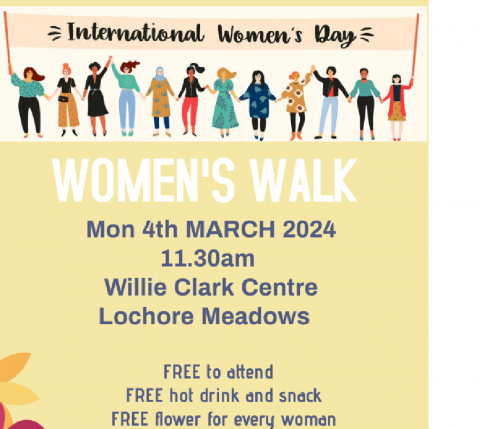 "Woman's walk" poster with the following text: Monday, 4th March 2024 11:30am, Willie Clark Centre Lochore Meadows, free to attend, free hot drink and snack, free flower to every woman. Register via email kirsty.mcelhinney@fife.gov.uk or lauren.stoddart@fife.gov.uk